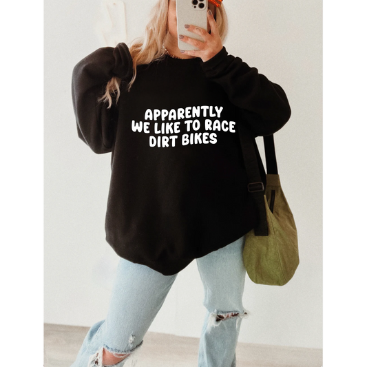 Apparently We Like To Race Dirt Bikes Custom Unisex Sweatshirt